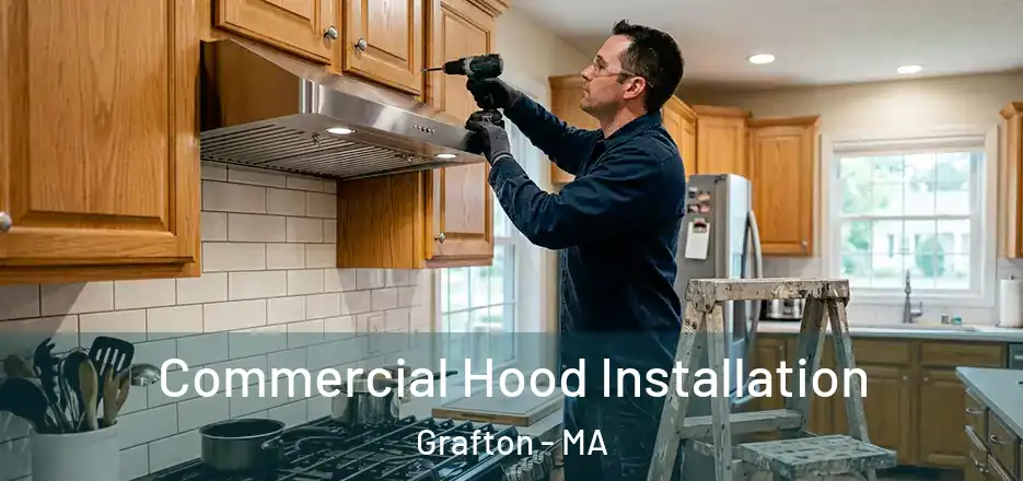 Commercial Hood Installation Grafton - MA