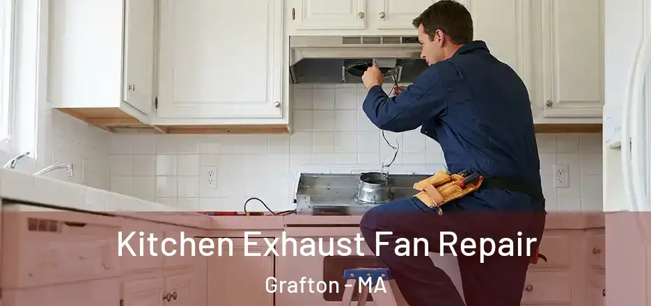  Kitchen Exhaust Fan Repair Grafton - MA