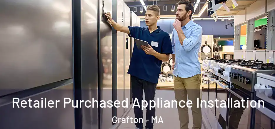 Retailer Purchased Appliance Installation Grafton - MA